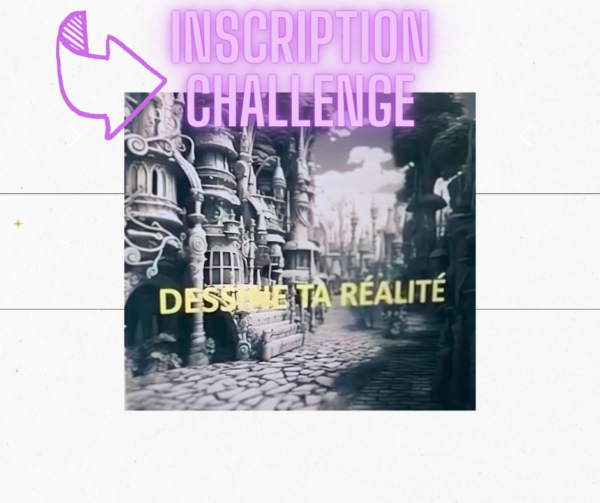 INSCRIPTION AU CHALLENGE : DESSINE TA RÉALITÉ ! 🎨✨😊